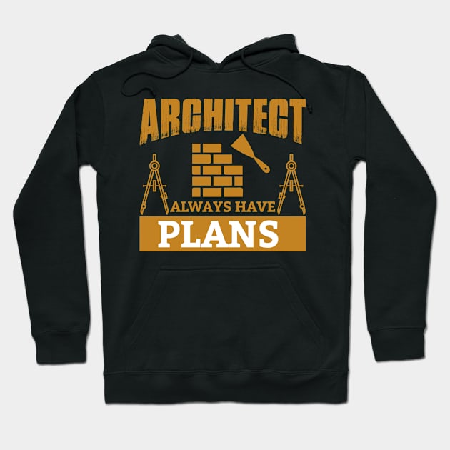 Architect Always Have Plans Hoodie by busines_night